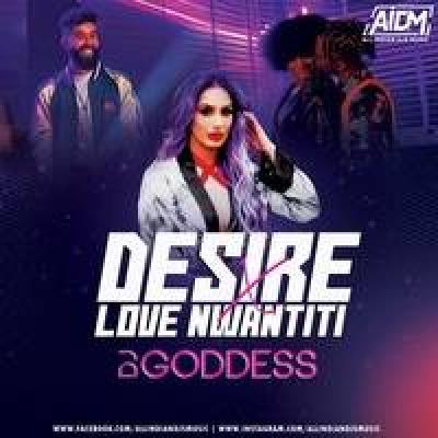 Desire X Love Nwantiti Mashup Remix Mp3 Song - Dj Goddess